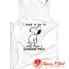 Snoopy I used to be for and then I quarantined Tank Top