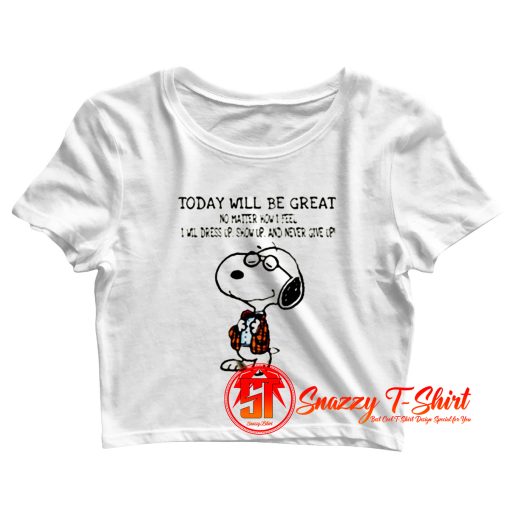 Snoopy Today Will Be Great No Matter How I Feel Crop Top Shirt