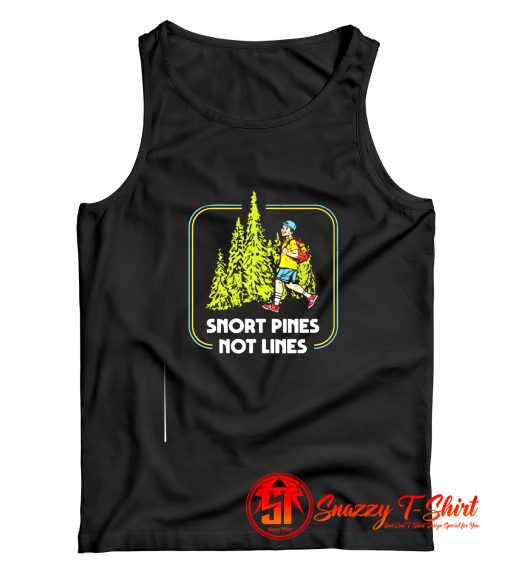 Snort Pines Not Lines Tank Top