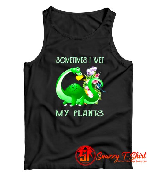 Sometimes I Wet My Plants Tank Top