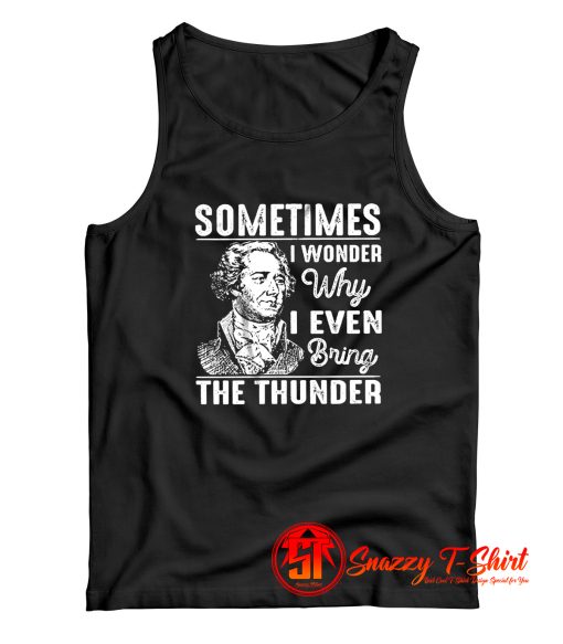 Sometimes I Wonder Why I Even Bring The Thunder Tank Top