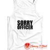 Sorry Officer Tank Top