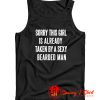 Sorry This Girl Is Already Taken By A Sexy Bearded Man Tank Top