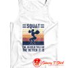 Squat The Deeper You Go The Better It Is Tank Top