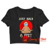 Stay Back 6 Feet Crop Top Shirt