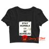 Stay Humble Or Be Humbled Crop Top Shirt