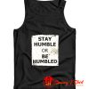 Stay Humble Or Be Humbled Tank Top