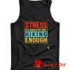 Stress is caused by not hiking enough Tank Top