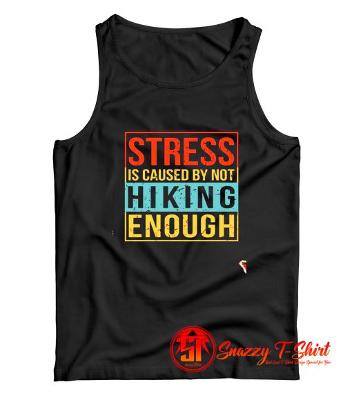 Stress is caused by not hiking enough Tank Top