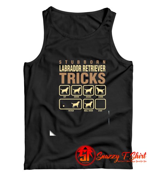 Stubborn Labrador Retriever Tricks Tank Top