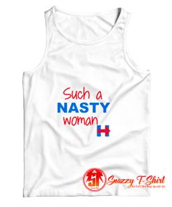 Such a Nasty Woman Tank Top