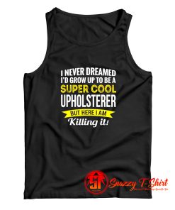 Super Cool Upholsterer Tank Top