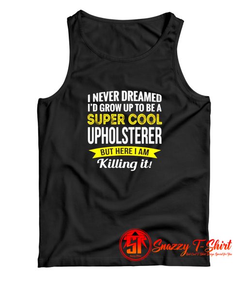 Super Cool Upholsterer Tank Top