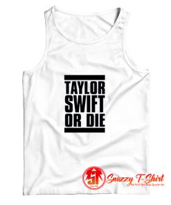 Taylor Swift Or Die Graphic Tank Top