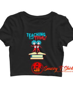 Teaching Is My Thing Dr Seuss Crop Top Shirt