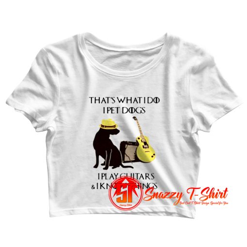 Thats what i do i pet dogs Crop Top Shirt