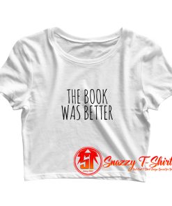 The Book Was Better Crop Top Shirt