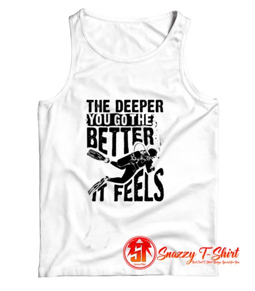 The Deeper You Go To The Better It Feels Tank Top