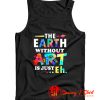 The Earth Without Art Is Eh Tank Top