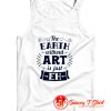 The Earth Without Art Is Just Eh Tank Top