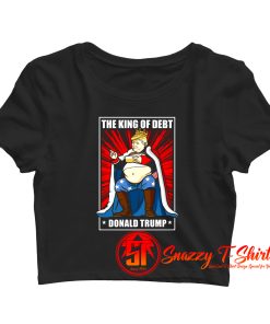 The King of Debt Donald Trump Crop Top Shirt