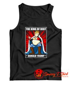 The King of Debt Donald Trump Tank Top