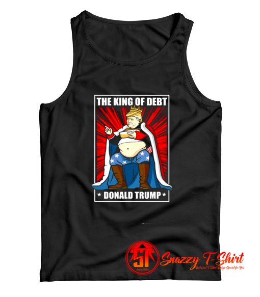 The King of Debt Donald Trump Tank Top