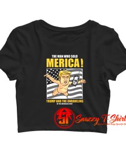 The Man Trump And The Unraveling American Story Crop Top Shirt