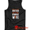 The Only Thing Hotter than My Forge Is My Wife Tank Top