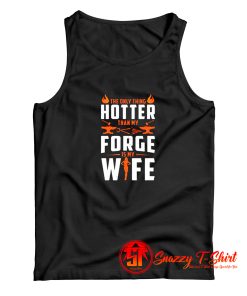 The Only Thing Hotter than My Forge Is My Wife Tank Top