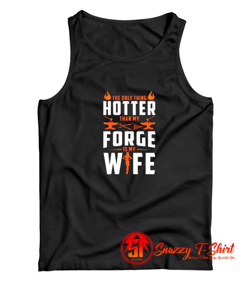 The Only Thing Hotter than My Forge Is My Wife Tank Top