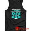 The Only Thing I Love More Than Being A DJ Is Being A Dad Tank Top