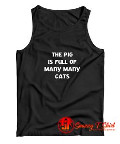 The Pig Is Full Of Many Many Cats Tank Top