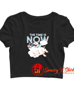 The Time Is Now Flying Pig Crop Top Shirt