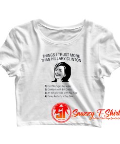 Things I Trust More Than Hillary Clinton Crop Top Shirt