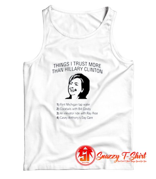 Things I Trust More Than Hillary Clinton Tank Top