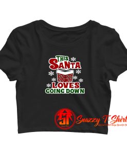 This Santa Loves Going Down Crop Top Shirt