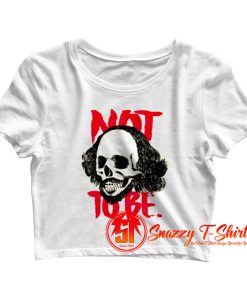 To Be Or Not To Be William Shakespeare Crop Top Shirt