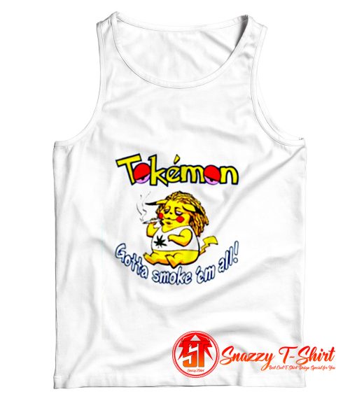 Tokemon Gotta Smoke Tank Top