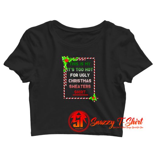 Too Hot For Christmas Crop Top Shirt