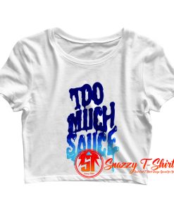 Too Much Sauce Unisex Crop Top Shirt