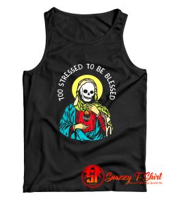 Too stressed to be blessed Tank Top