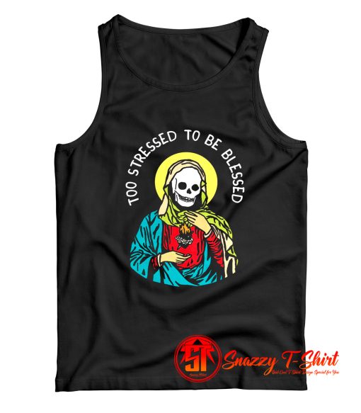 Too stressed to be blessed Tank Top