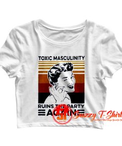 Toxic Masculinity Ruins The Party Again Crop Top Shirt