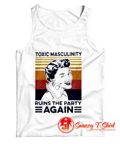 Toxic Masculinity Ruins The Party Again Tank Top