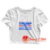 Trump Finally Someone With Balls Crop Top Shirt