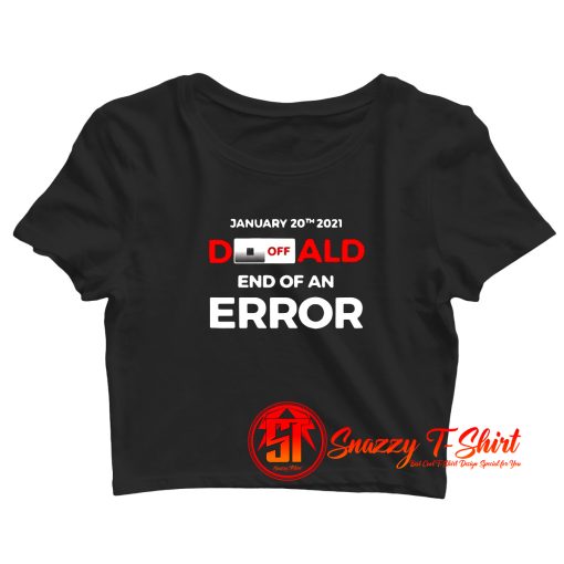 Turn Off Donald End Of Error Inauguration Crop Top Shirt