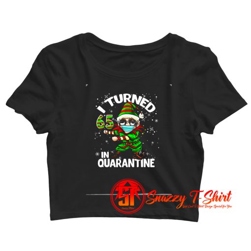 Turned 65 In Quarantine Flossing Elf 65th Crop Top Shirt