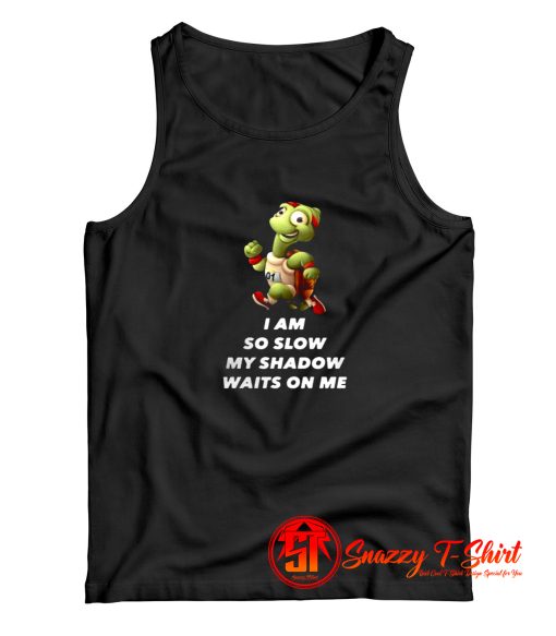 Turtle I Am So Slow My Shadow Tank Top