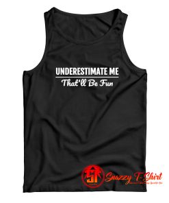 Underestimate Me Tank Top